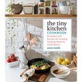 The Tiny Kitchen Cookbook: Strategies and Recipes for Creating Amazing Meals in Small Spaces - Paperback