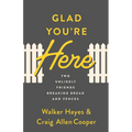 Glad You're Here: Two Unlikely Friends Breaking Bread and Fences - Paperback