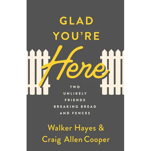 Glad You're Here: Two Unlikely Friends Breaking Bread and Fences - Paperback