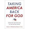 Taking America Back for God: Christian Nationalism in the United States - Hardcover