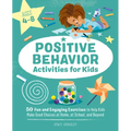 Positive Behavior Activities for Kids: 50 Fun and Engaging Exercises to Help Kids Make Good Choices at Home, at School, and Beyond - Paperback