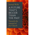 A Future That's Bigger Than the Past: Towards the Renewal of the Church - Paperback