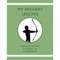 My Archery Lessons: A journal of my skills, my progress, and my achievements. - Paperback