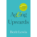 Ageing Upwards: A Mindfulness-Based Framework for the Longevity Revolution - Paperback