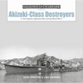 Akizuki-Class Destroyers: In the Imperial Japanese Navy During World War II - Hardcover