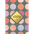 How to Wear Makeup: 75 Tips + Tutorials - Paperback
