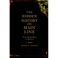 The Hidden History of the Main Line: From Philadelphia to Malvern - Paperback