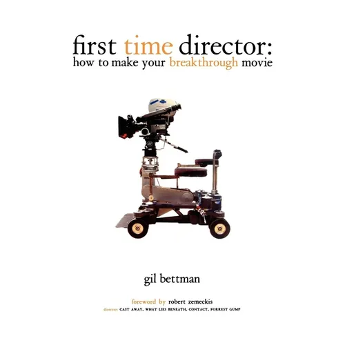 First Time Director: How to Make Your Breakthrough Movie - Paperback