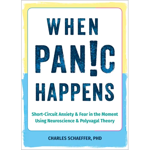 When Panic Happens: Short-Circuit Anxiety and Fear in the Moment Using Neuroscience and Polyvagal Theory - Paperback