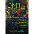 Dmt Entity Encounters: Dialogues on the Spirit Molecule with Ralph Metzner, Chris Bache, Jeffrey Kripal, Whitley Strieber, Angela Voss, and Others - Paperback