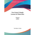 Vere Foster's Simple Lessons In Watercolor: Flowers (1884) - Paperback