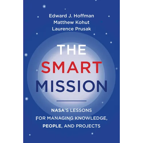 The Smart Mission: Nasa's Lessons for Managing Knowledge, People, and Projects - Hardcover