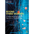 Beyond Hybrid Working: A Smarter & Transformational Approach to Flexible Working - Paperback