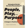 Reimagined Worlds: Narrative Placemaking for People, Play, and Purpose - Paperback