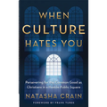 When Culture Hates You: Persevering for the Common Good as Christians in a Hostile Public Square - Paperback