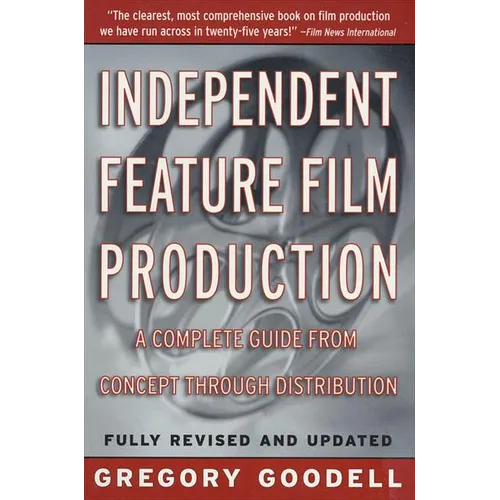 Independent Feature Film Production: A Complete Guide from Concept Through Distribution - Paperback