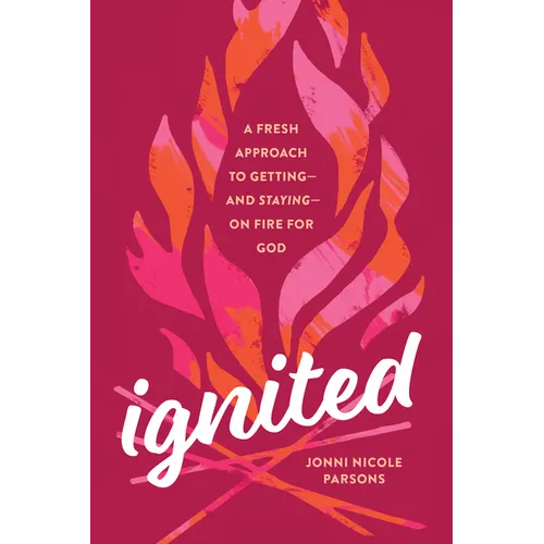 Ignited: A Fresh Approach to Getting--And Staying--On Fire for God - Paperback