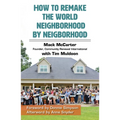 How to Remake the World Neighborhood by Neighborhood - Paperback