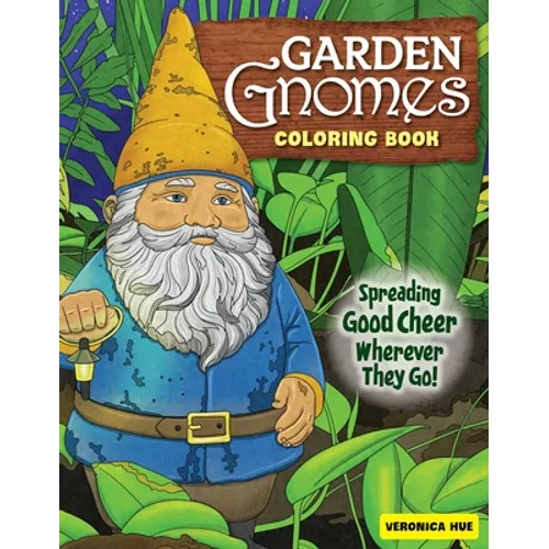 Garden Gnomes Coloring Book: Spreading Good Cheer Wherever They Go! - Paperback