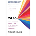 24/6: Giving Up Screens One Day a Week to Get More Time, Creativity, and Connection - Paperback