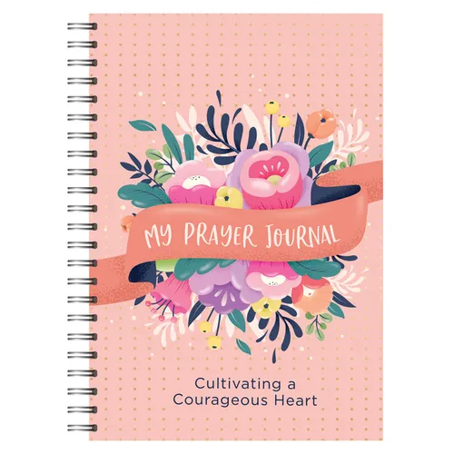 My Prayer Journal: Cultivating a Courageous Heart - Spiral