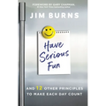 Have Serious Fun: And 12 Other Principles to Make Each Day Count - Paperback
