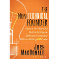 The Non-Technical Founder: How a 16-Year Old Built a Six Figure Software Company Without Writing Any Code - Paperback