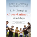 Life-Changing Cross-Cultural Friendships: How You Can Help Heal Racial Divides, One Relationship at a Time - Paperback