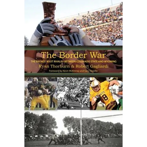 The Border War: The Bronze Boot Rivalry Between Colorado State and Wyoming - Paperback