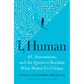 I, Human: Ai, Automation, and the Quest to Reclaim What Makes Us Unique - Hardcover