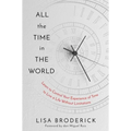 All the Time in the World: Learn to Control Your Experience of Time to Live a Life Without Limitations - Hardcover