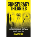 Conspiracy Theories: A Compendium of History's Greatest Mysteries and More Recent Cover-Ups - Paperback