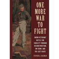 One More War to Fight: Union Veterans' Battle for Equality Through Reconstruction, Jim Crow, and the Lost Cause - Hardcover