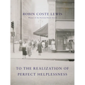 To the Realization of Perfect Helplessness - Hardcover