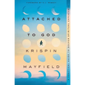 Attached to God: A Practical Guide to Deeper Spiritual Experience - Paperback