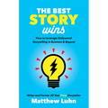 The Best Story Wins: How to Leverage Hollywood Storytelling in Business and Beyond - Paperback