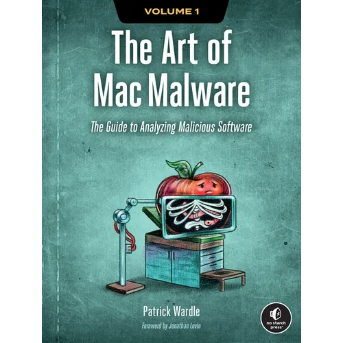 The Art of Mac Malware, Volume 1: The Guide to Analyzing Malicious Software - Paperback