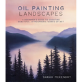 Oil Painting Landscapes: A Beginner's Guide to Creating Beautiful, Atmospheric Works of Art - Paperback