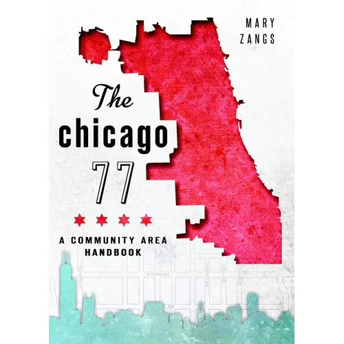 The Chicago 77: A Community Area Handbook - Paperback