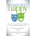 Miserably Happy: Infuse Your Life with Genuine Meaning, Purpose, Health, and Happiness - Paperback