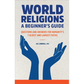 World Religions: A Beginner's Guide: Questions and Answers for Humanity's 7 Oldest and Largest Faiths - Paperback
