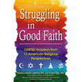 Struggling in Good Faith: LGBTQI Inclusion from 13 American Religious Perspectives - Hardcover