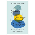 Love, Pray, Listen: Parenting Your Wayward Adult Kids with Joy - Paperback
