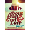 About Man and God and Law: The Spiritual Wisdom of Bob Dylan - Paperback