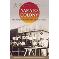 Yamato Colony: The Pioneers Who Brought Japan to Florida - Paperback